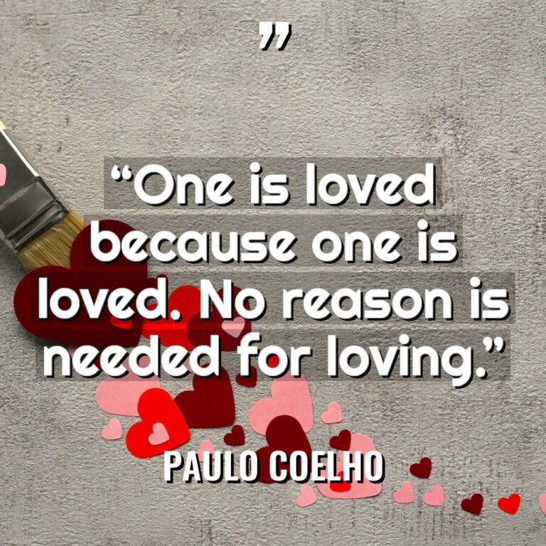 “One is loved because one is loved. No reason is... - Paulo Coelho Quotes