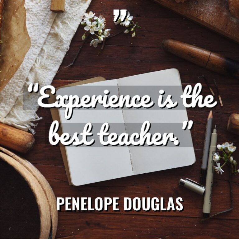 “Experience is the best teacher.” - Penelope Douglas Quotes