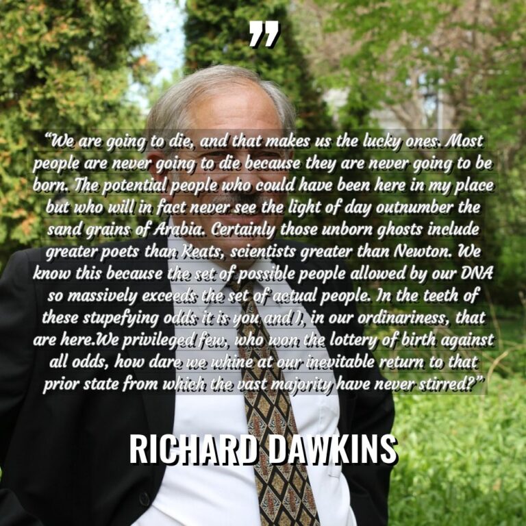 “We are going to die, and that makes us the... - Richard Dawkins Quotes