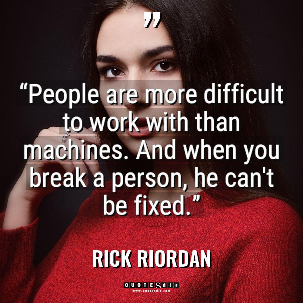 “People are more difficult to work with than machines. And... - Rick Riordan Quotes