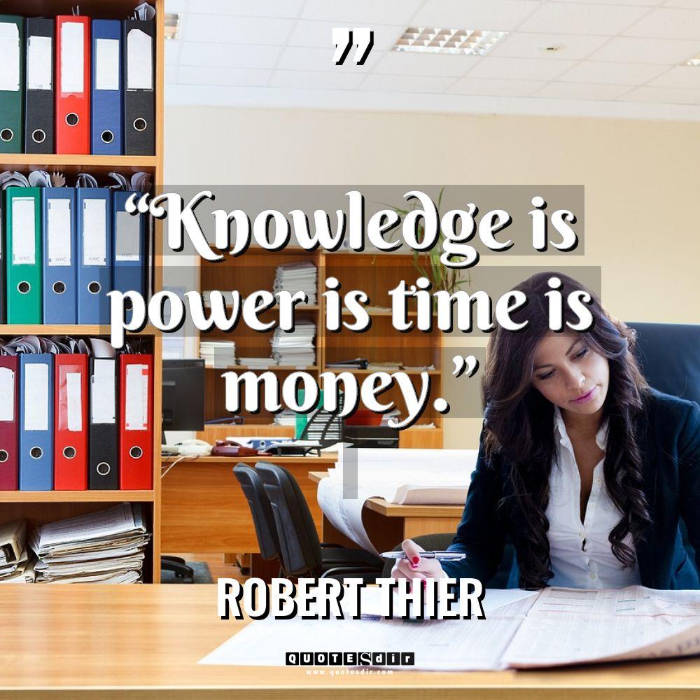 “Knowledge is power is time is money.” Warning: Undefined variable... - Robert Thier Quotes