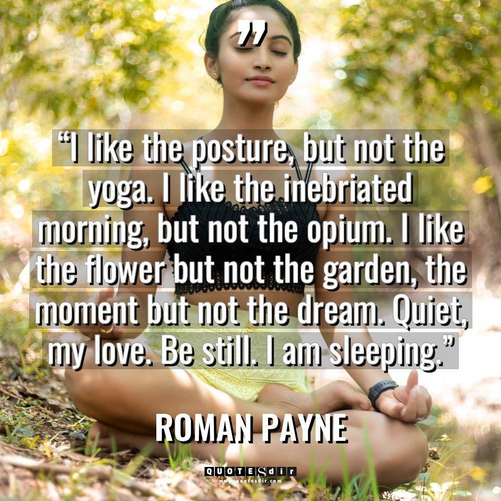 Quotes - Roman Payne - “I like the posture, but not the yoga. I like... “I like the posture, but not the yoga. I like... - Roman Payne Quotes