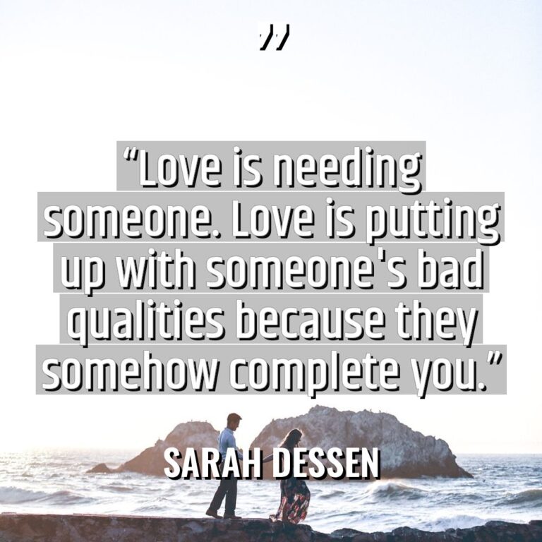 “Love is needing someone. Love is putting up with someone’s... - Sarah Dessen Quotes