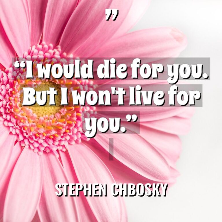 “I would die for you. But I won’t live for... - Stephen Chbosky Quotes