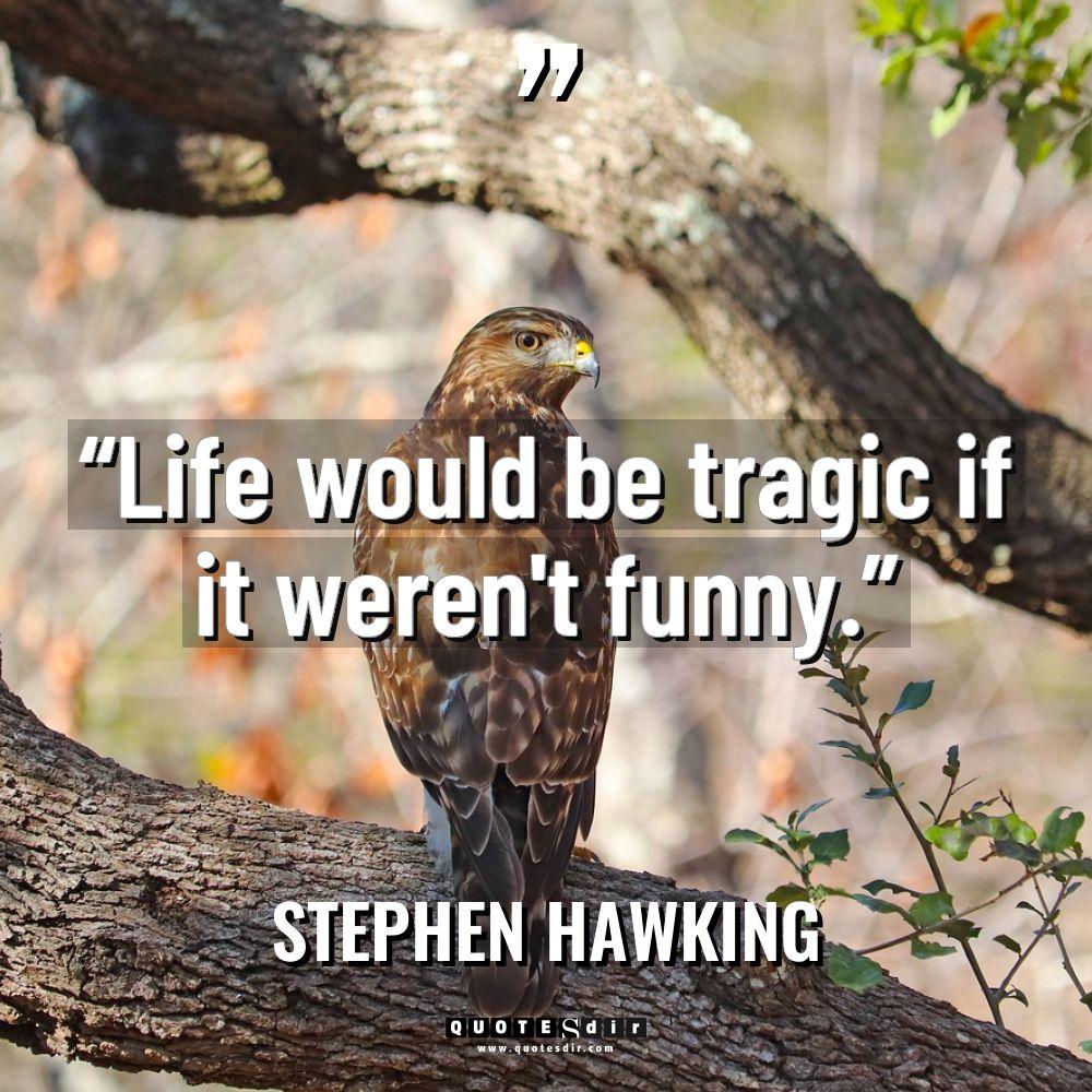 “Life would be tragic if it weren’t funny.” Warning: Undefined... - Stephen Hawking Quotes