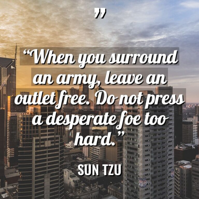 “When you surround an army, leave an outlet free. Do... - Sun Tzu Quotes