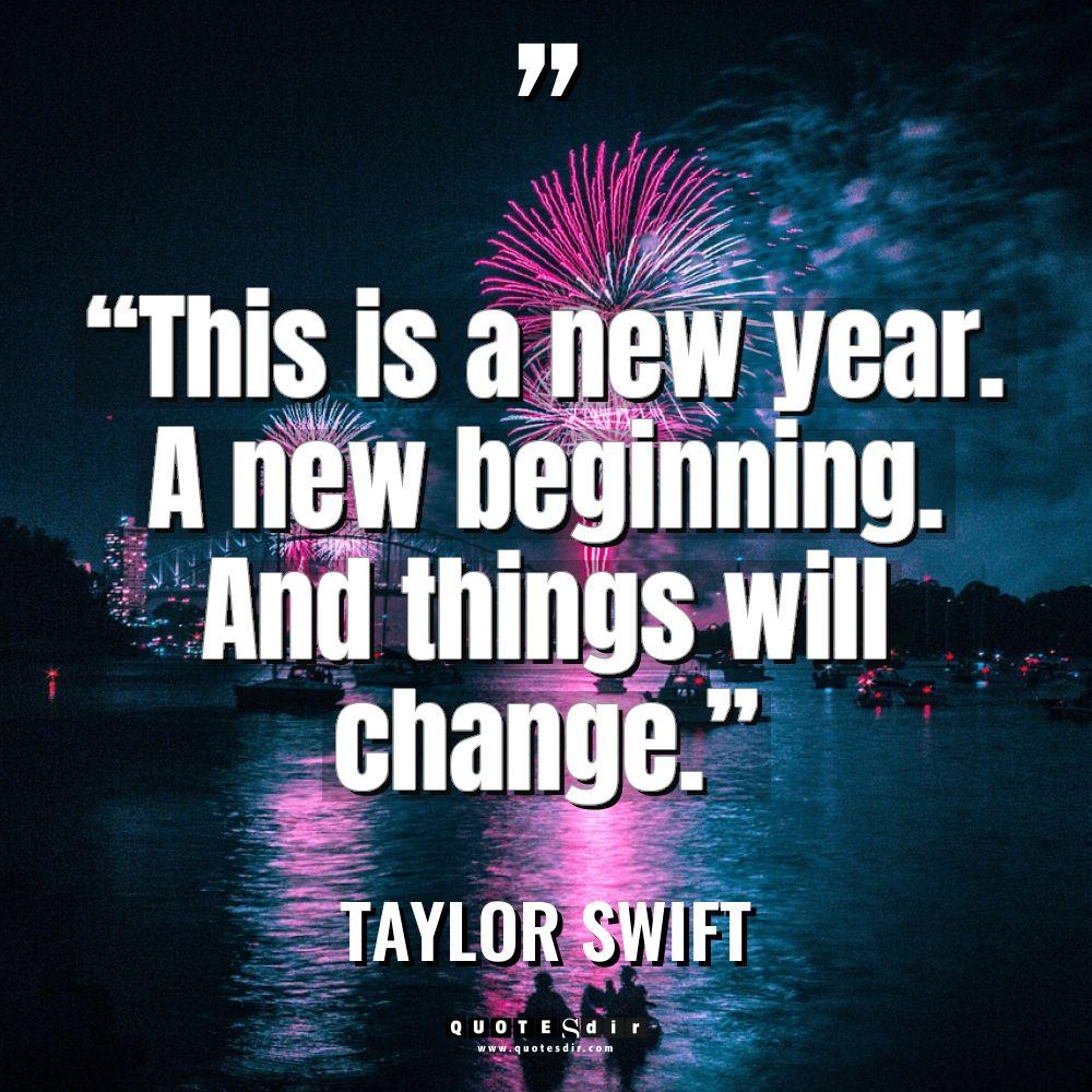 “This is a new year. A new beginning. And things... - Taylor Swift Quotes