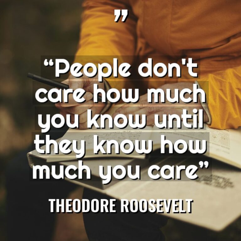 “People don’t care how much you know until they know... - Theodore Roosevelt Quotes