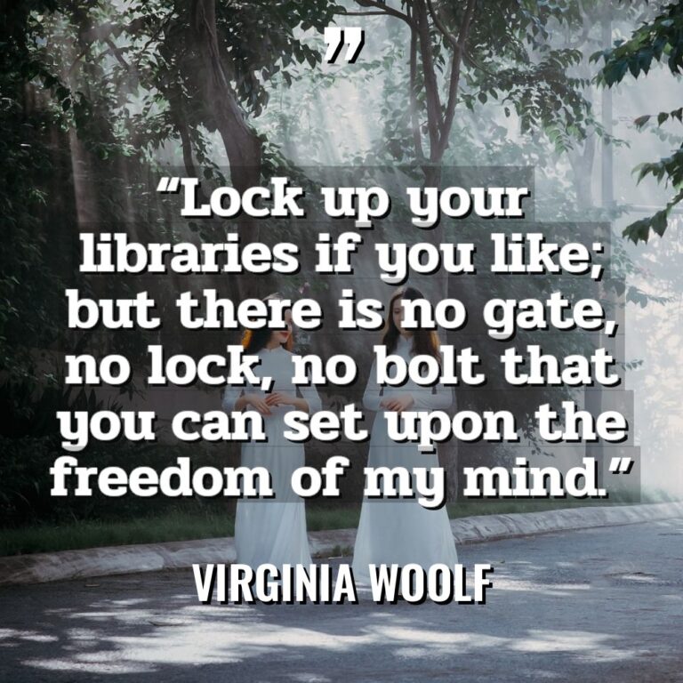 “Lock up your libraries if you like; but there is... - Virginia Woolf Quotes