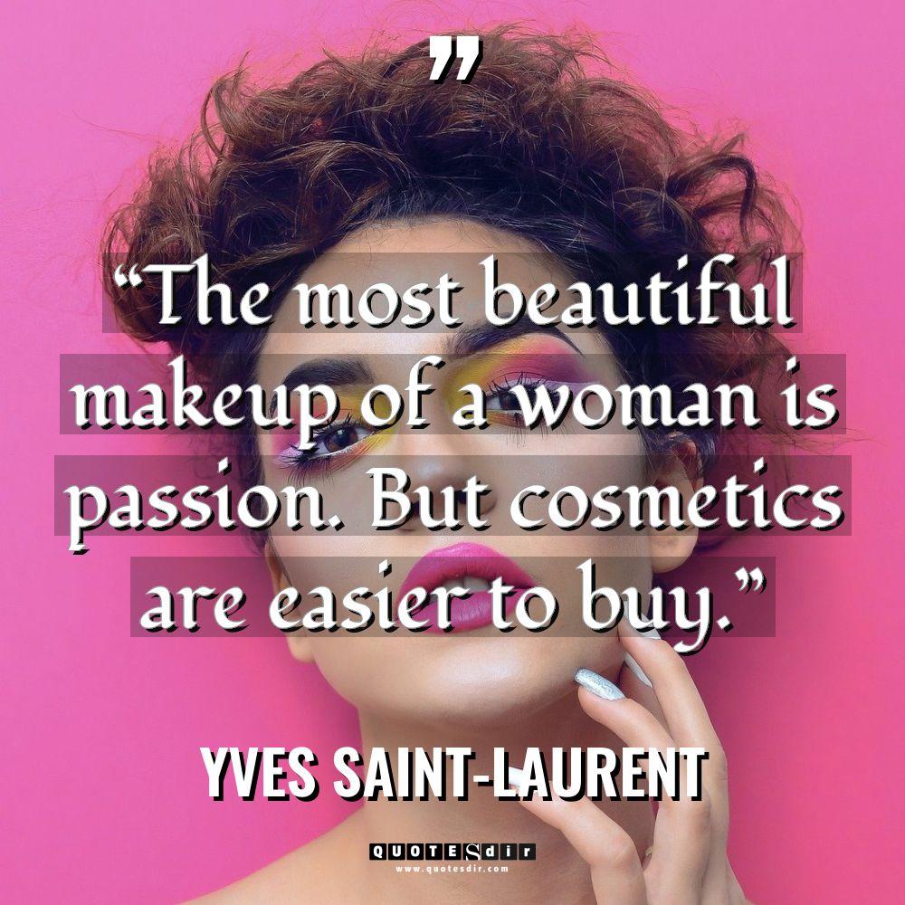 “The most beautiful makeup of a woman is passion. But... - Yves Saint-Laurent Quotes