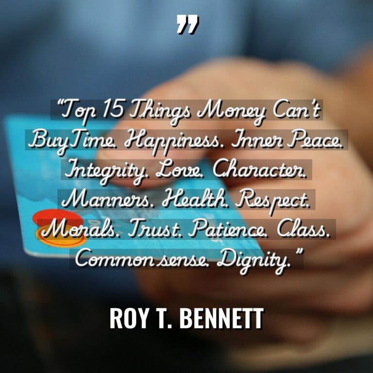 “Top 15 Things Money Can’t BuyTime. Happiness. Inner Peace. Integrity.... - Roy T. Bennett Quotes