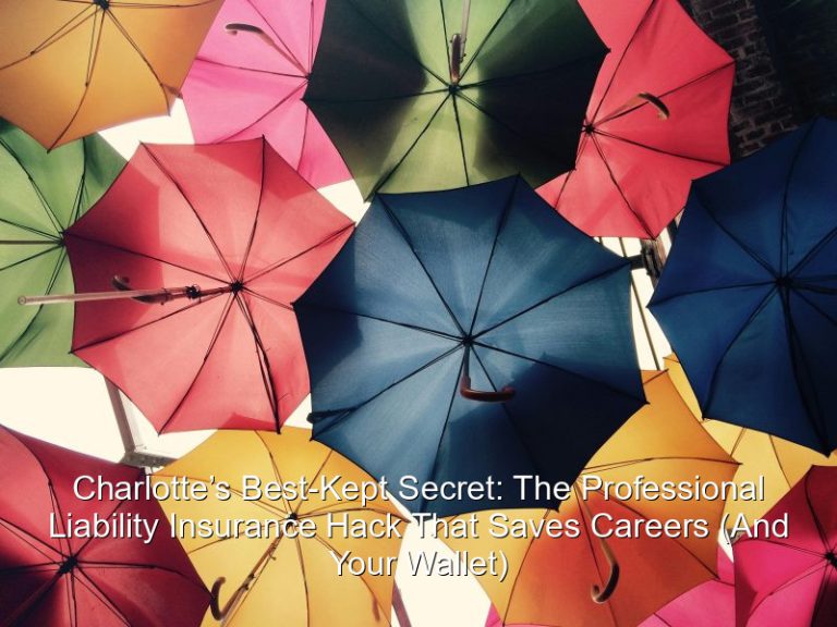 Charlotte’s Best-Kept Secret: The Professional Liability Insurance Hack That Saves Careers (And Your Wallet)