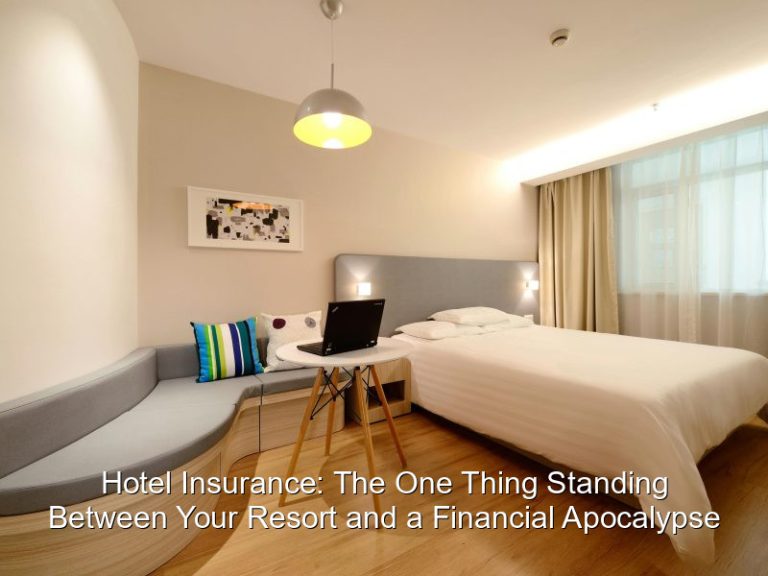 Hotel Insurance: The One Thing Standing Between Your Resort and a Financial Apocalypse