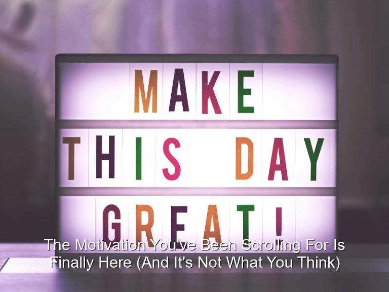 The Motivation You’ve Been Scrolling For Is Finally Here (And It’s Not What You Think)