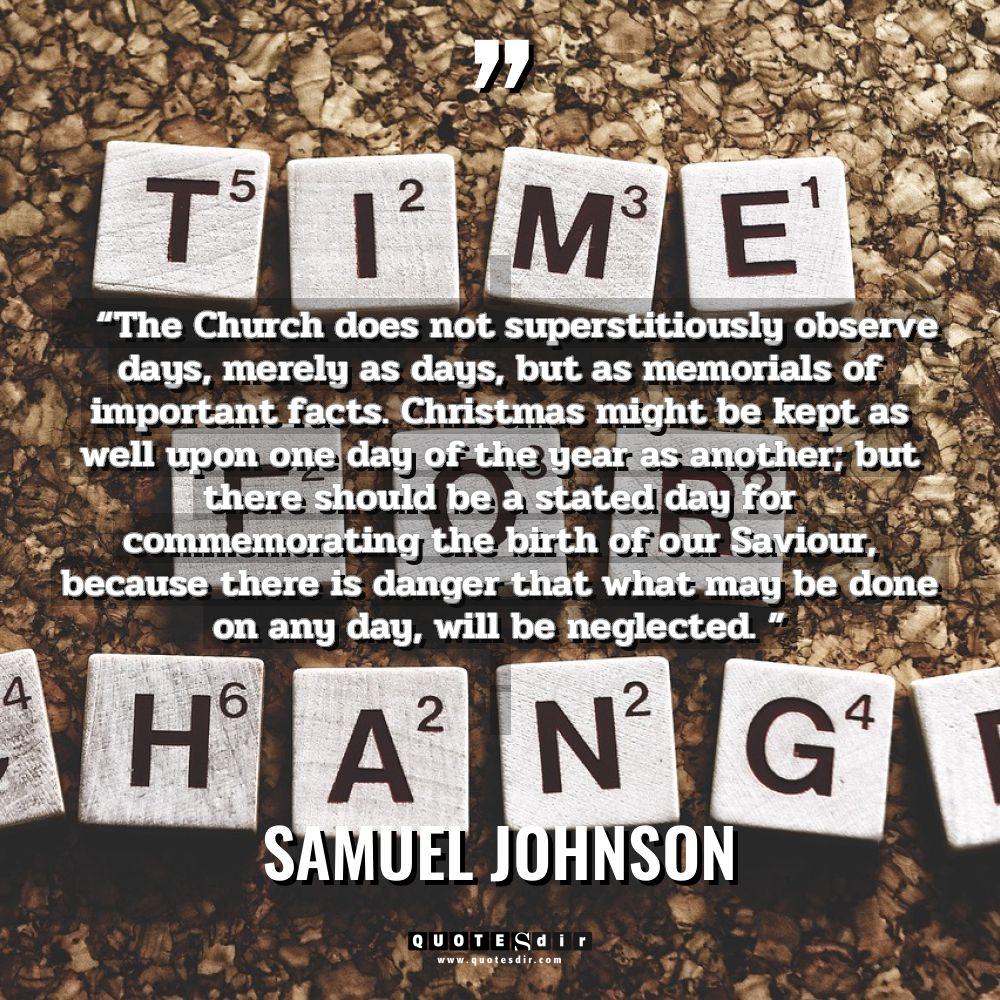 Samuel Johnson “The Church does not superstitiously observe d