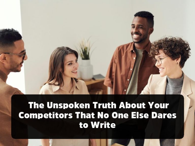The Unspoken Truth About Your Competitors That No One Else Dares to Write