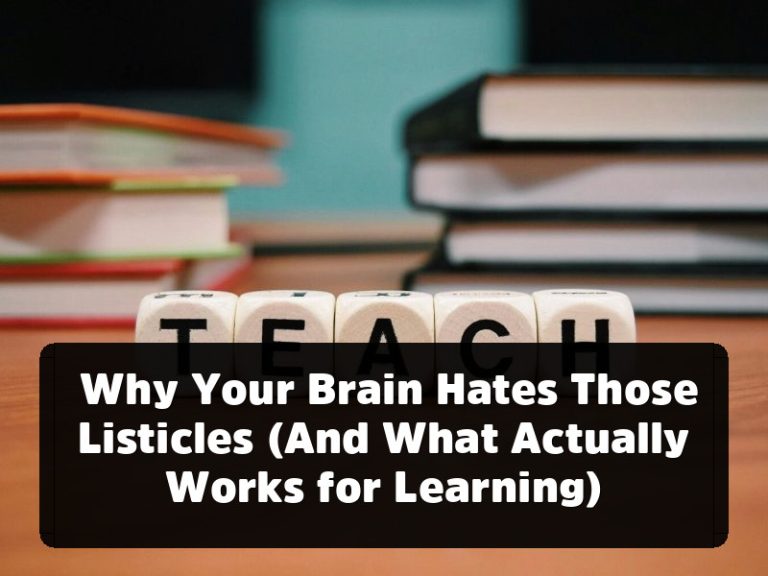 Why Your Brain Hates Those Listicles (And What Actually Works for Learning)