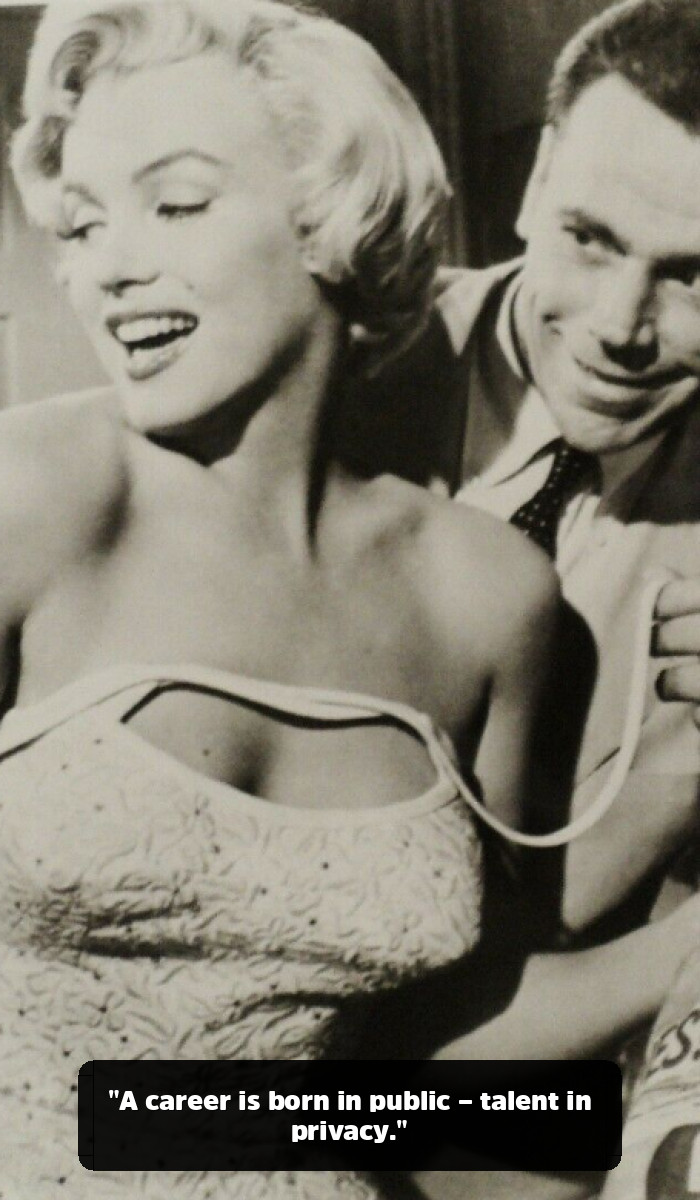 More Than a Bombshell: The Marilyn Monroe Quotes That Reveal Her True Genius - "A career is born in public – talent in privacy."