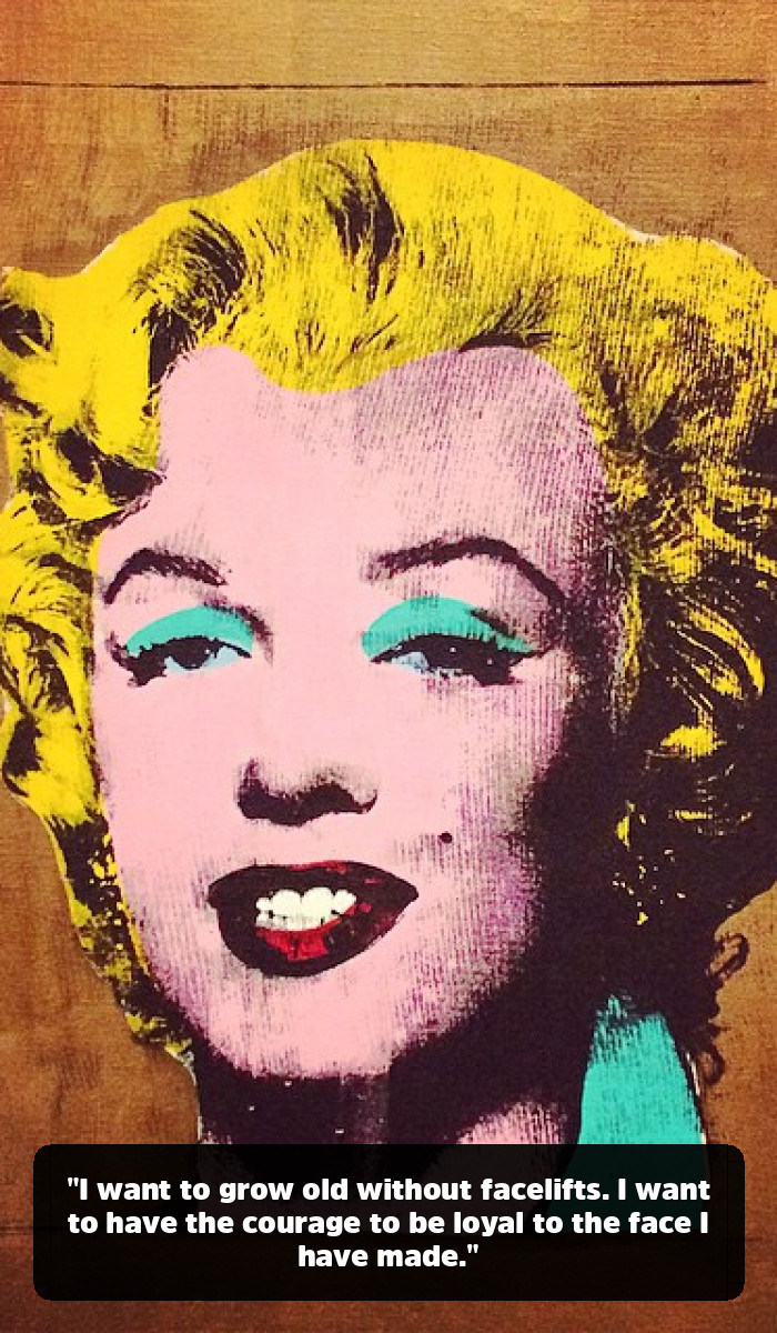 More Than a Bombshell: The Marilyn Monroe Quotes That Reveal Her True Genius - "I want to grow old without facelifts. I want to have the courage to be loyal to the face I have made."