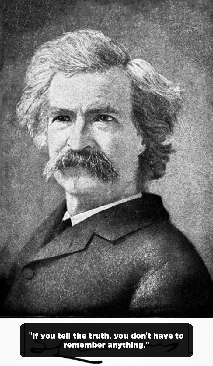 The Mark Twain Quotes You Think You Know (And the Genius You’ve Been Missing) - "If you tell the truth, you don't have to remember anything."
