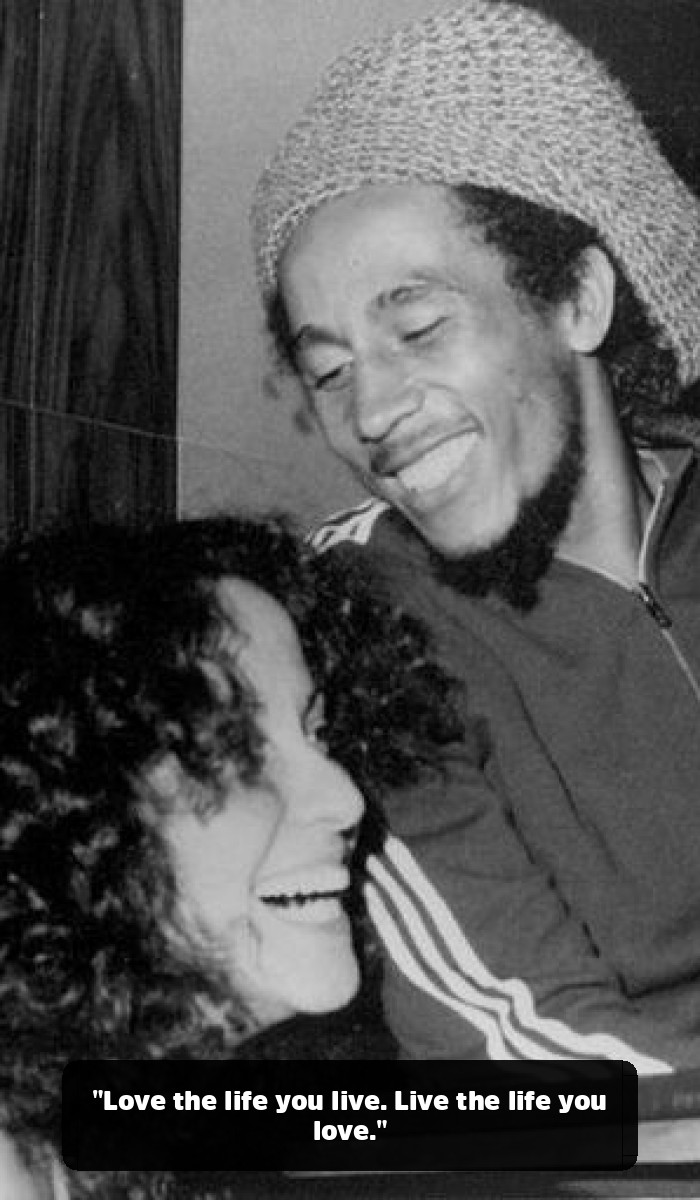 The Real Vibe: The Bob Marley Quotes You Need to Hear (and the Fakes to Forget) - "Love the life you live. Live the life you love."