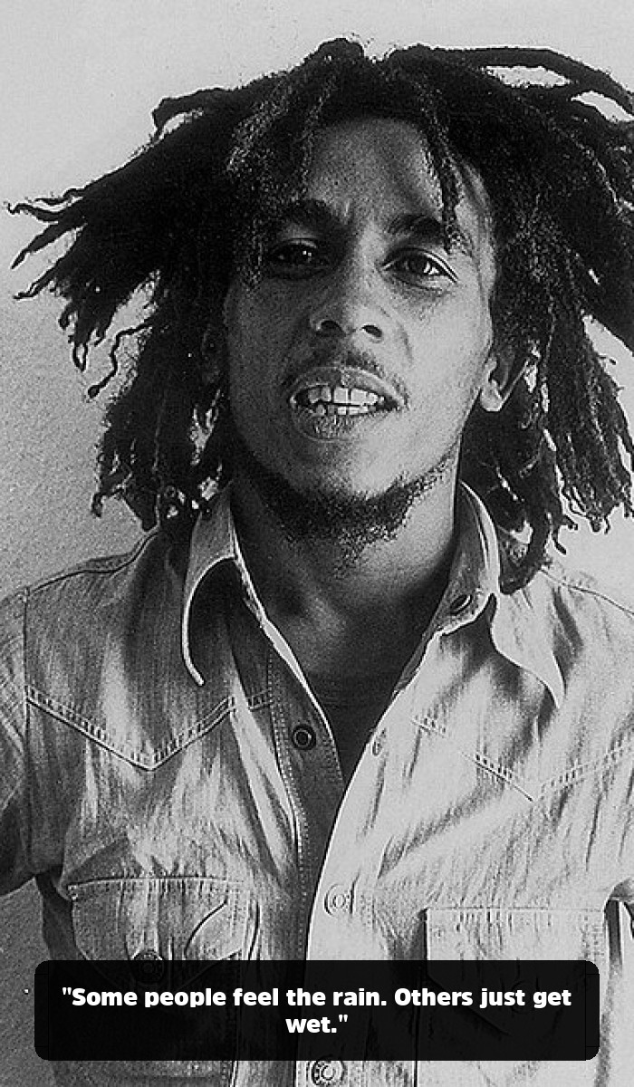 The Real Vibe: The Bob Marley Quotes You Need to Hear (and the Fakes to Forget) - "Some people feel the rain. Others just get wet."