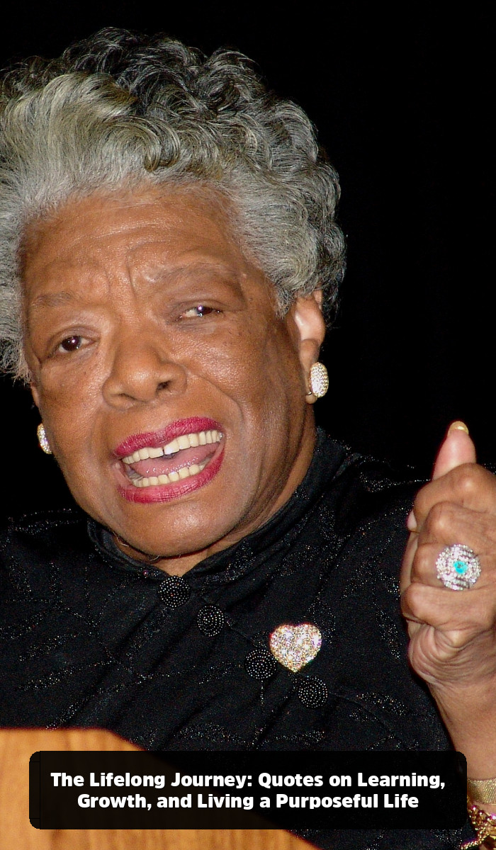The Maya Angelou Quotes That Will Remind You of Your Own Power - The Lifelong Journey: Quotes on Learning, Growth, and Living a Purposeful Life