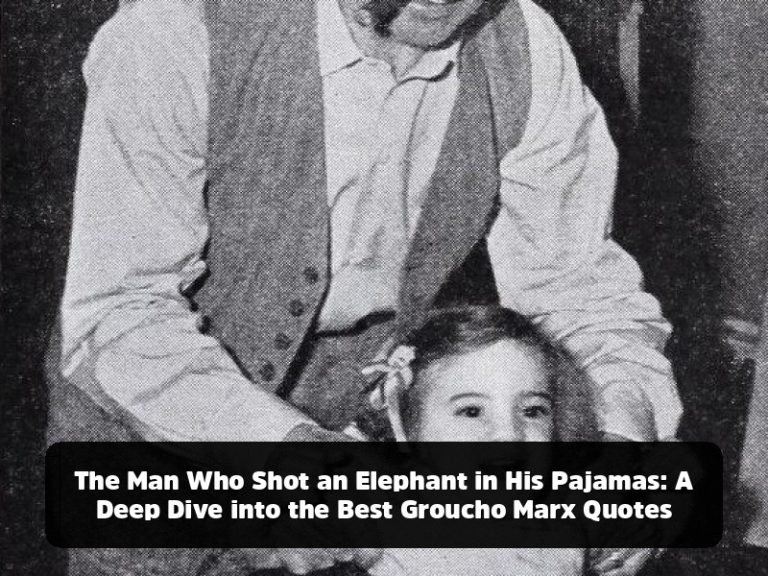 The Man Who Shot an Elephant in His Pajamas: A Deep Dive into the Best Groucho Marx Quotes The Man Who Shot an Elephant in His Pajamas: A Deep Dive into the Best Groucho Marx Quotes