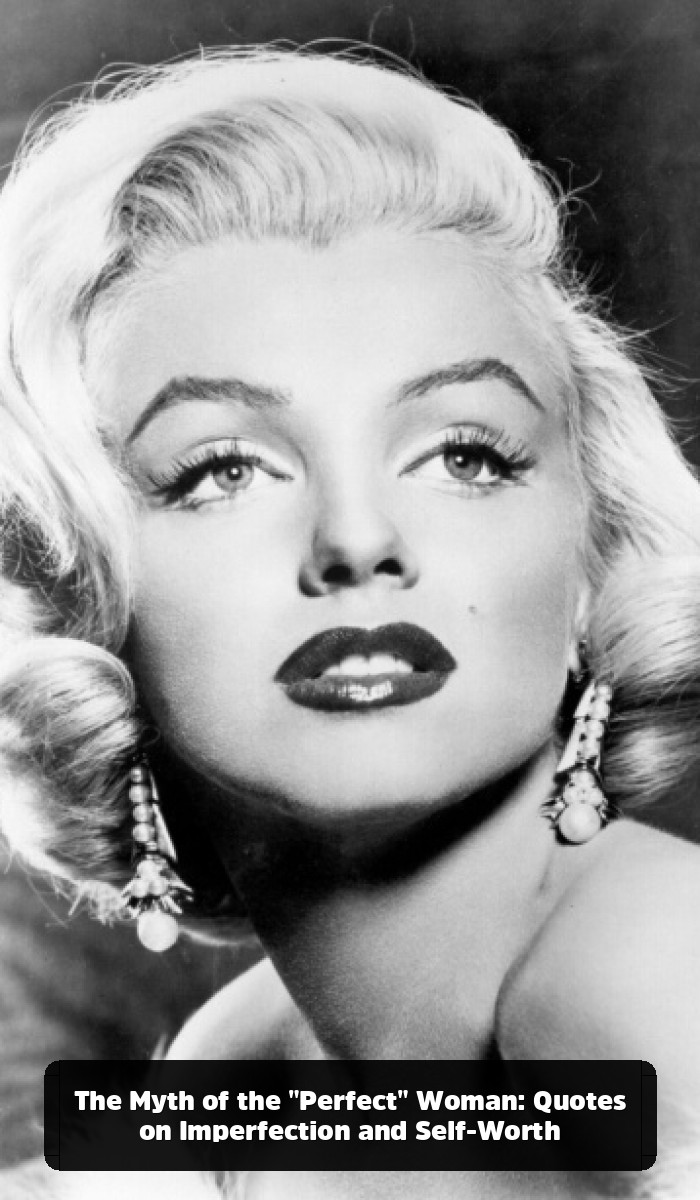 More Than a Bombshell: The Marilyn Monroe Quotes That Reveal Her True Genius - The Myth of the "Perfect" Woman: Quotes on Imperfection and Self-Worth