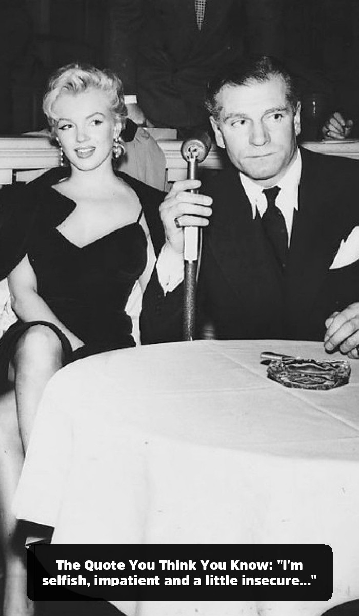 More Than a Bombshell: The Marilyn Monroe Quotes That Reveal Her True Genius - The Quote You Think You Know: "I'm selfish, impatient and a little insecure..."