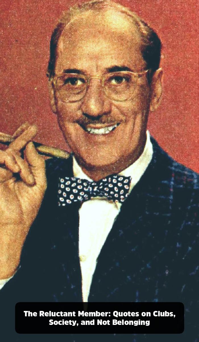 The Man Who Shot an Elephant in His Pajamas: A Deep Dive into the Best Groucho Marx Quotes - The Reluctant Member: Quotes on Clubs, Society, and Not Belonging