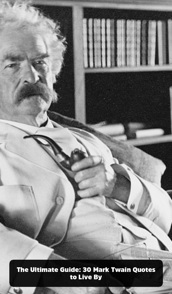 The Mark Twain Quotes You Think You Know (And the Genius You’ve Been Missing) - The Ultimate Guide: 30 Mark Twain Quotes to Live By