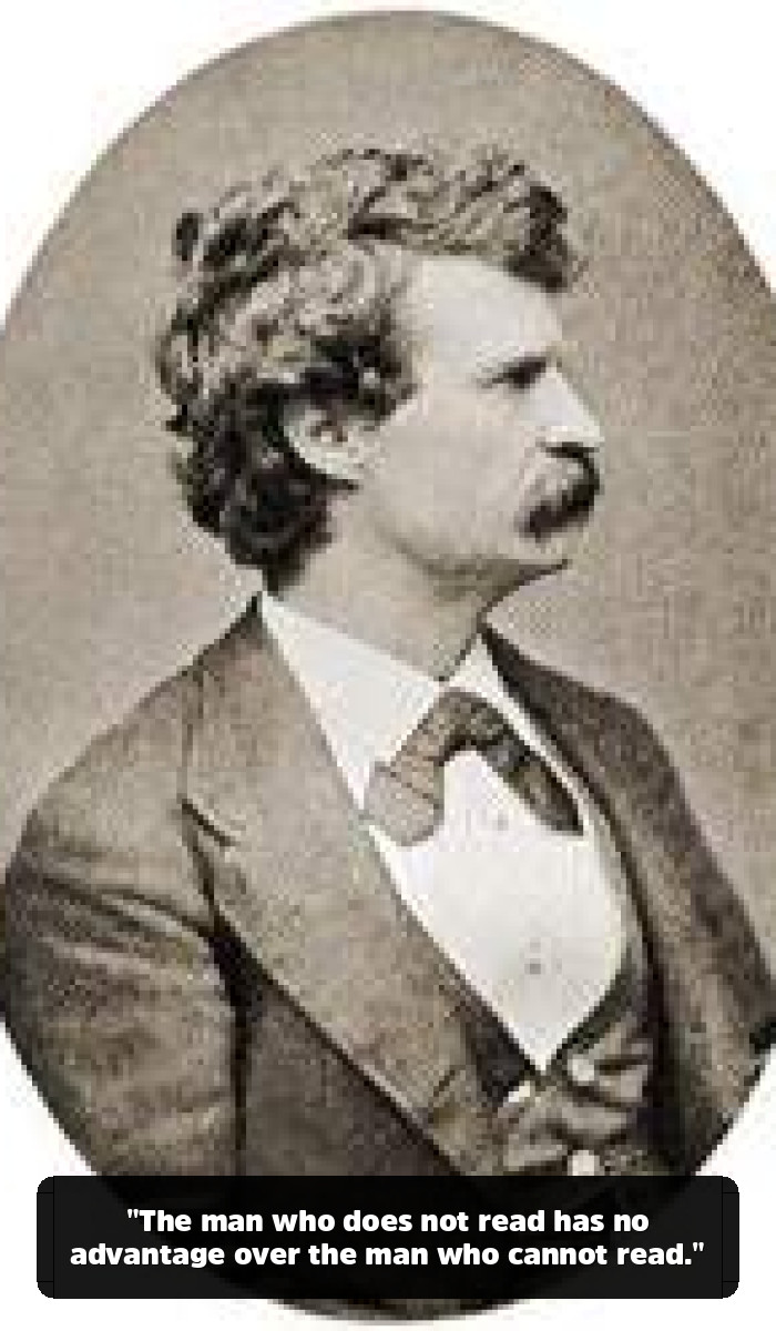 The Mark Twain Quotes You Think You Know (And the Genius You’ve Been Missing) - "The man who does not read has no advantage over the man who cannot read."