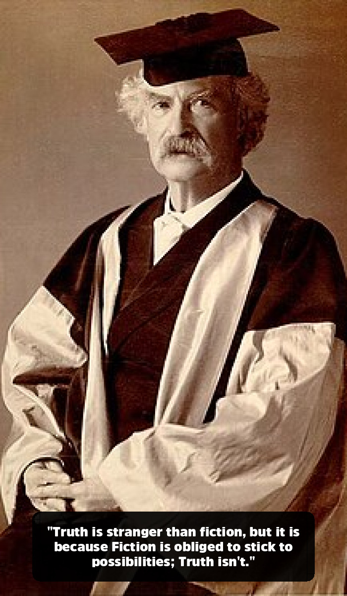 The Mark Twain Quotes You Think You Know (And the Genius You’ve Been Missing) - "Truth is stranger than fiction, but it is because Fiction is obliged to stick to possibilities; Truth isn't."