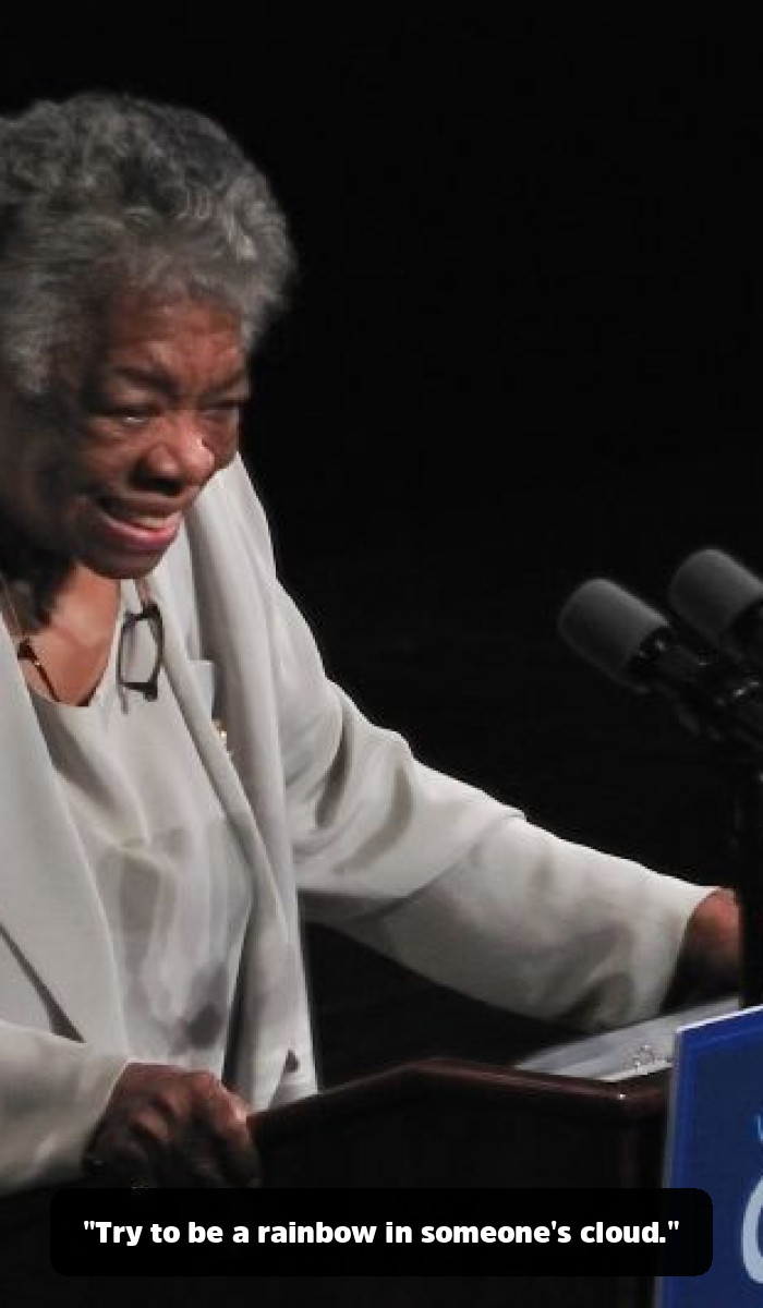 The Maya Angelou Quotes That Will Remind You of Your Own Power - "Try to be a rainbow in someone's cloud."
