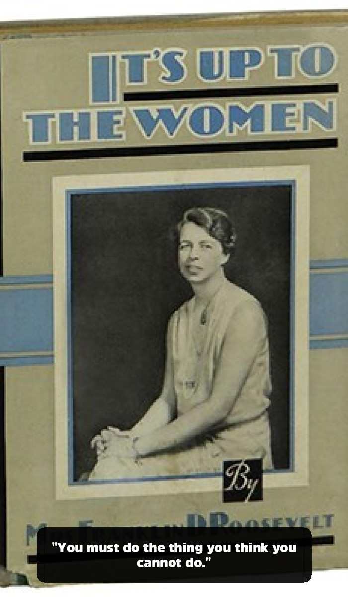 The Unshakable Wisdom: The Eleanor Roosevelt Quotes That Will Change How You Face Your Fears - "You must do the thing you think you cannot do."